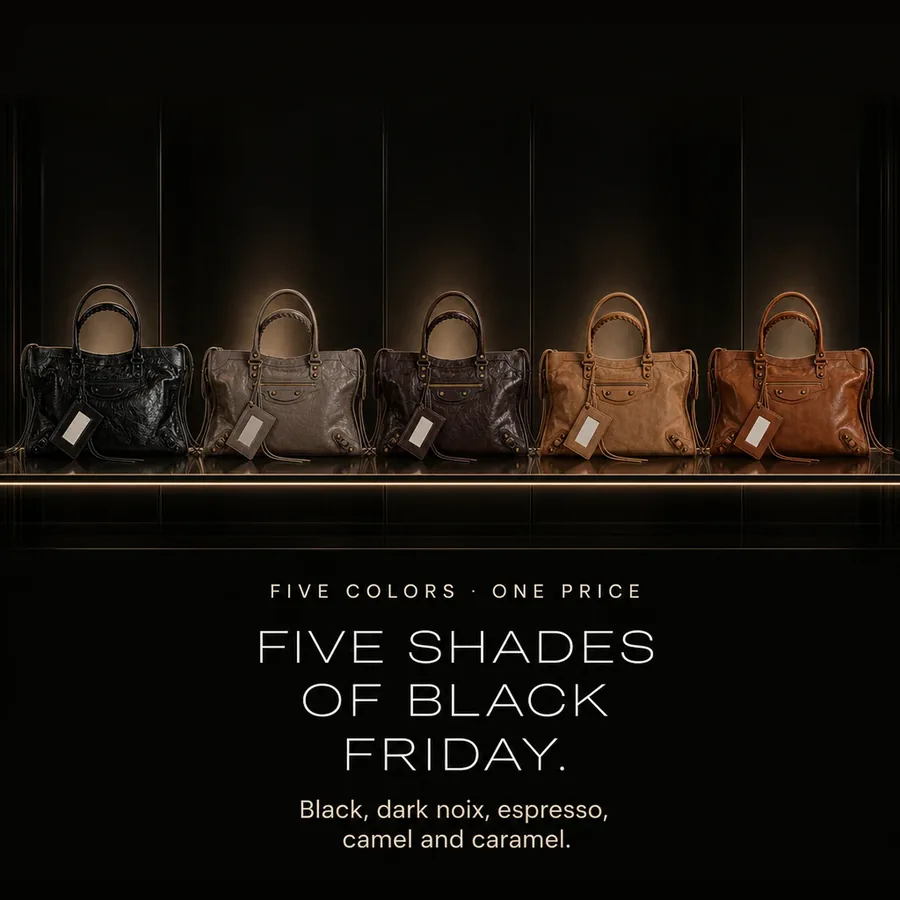 Five colors, one price: five shades of Black Friday. Black, dark noix, espresso, camel and caramel.